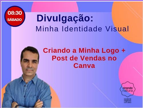 DIVULGAÇÃO - Minha Identidade Visual - Criando a Minha Logo + Post de Vendas no Canva - cbt - rogelio - GN - Williane - 07/03 - 08h30