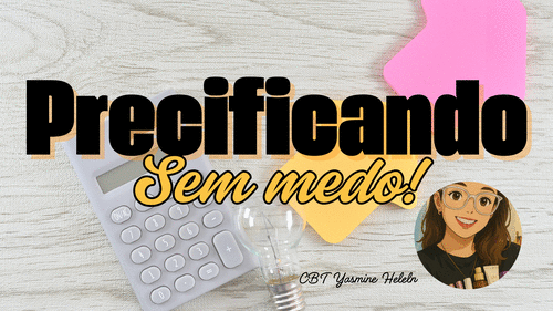 Precificando sem medo - Mód 2 - Precificação - Yasmine Helen - CBT - 02/12 - 15h20