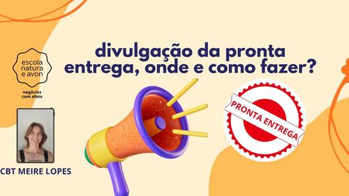 DIVULGAÇÃO DE PRONTA ENTREGA: - ONDE E COMO FAZER? - CBT - 16/02 - 13h30