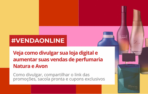 Veja como divulgar sua loja digital e aumentar suas vendas de Perfumaria Natura e Avom - Estratégia de vendas - CBT - 19/01 - 08h00