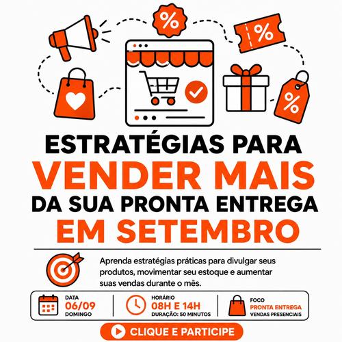 ESTRATÉGIAS PARA VENDER MAIS DA SUA PRONTA ENTREGA EM SETEMBRO - Estratégia de vendas - CBT - 07/09 - 08h00