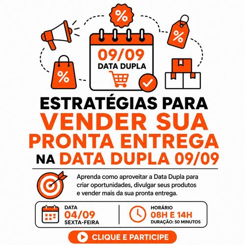 ESTRATÉGIA PARA VENDER SUA PRONTA ENTREGA NA DATA DUPLA 09/09 - Estratégia de vendas - CBT - 04/09 - 08h00