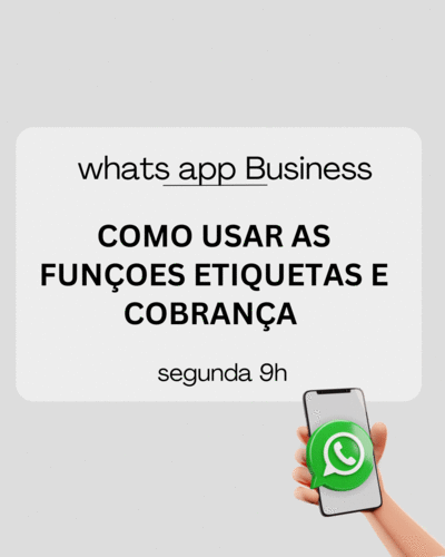 WHATS APP BUSINESS - COMO USAR AS FUNÇÕES ETIQUETAS E COBRANÇAS PARA ORGANIZAR MELHOR SUAS VENDAS. - CBT - 14/07 - 09h00