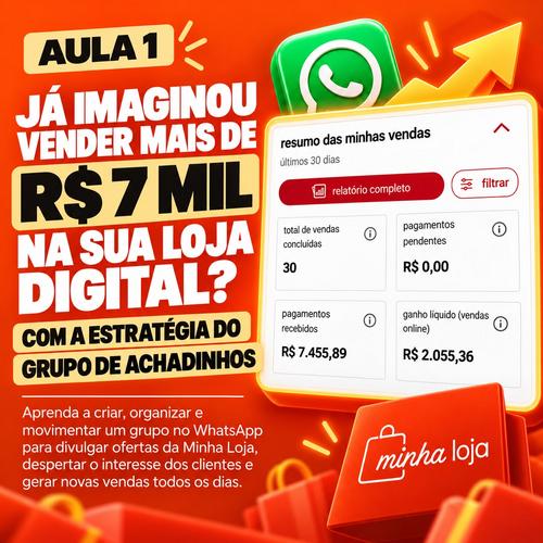 Já imaginou vender mais de R$ 7 mil na sua Loja Digital? Com a Estratégia do Grupo de Achadinhos - vendas digitais - CBT - 28/10 - 08h00