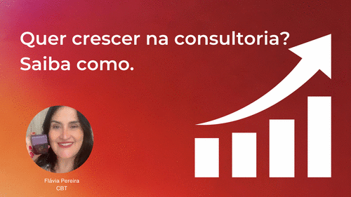 Quer crescer na consultoria? Saiba como. - . - CBT - 06/05 - 08h15
