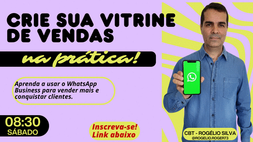 CRIE SUA VITRINE DE VENDAS NA PRÁTICA - Aprenda a usar o WhatsApp Business para vender mais e conquistar clientes. - CBT - ROGELIO - CBT - 26/09 - 08h30