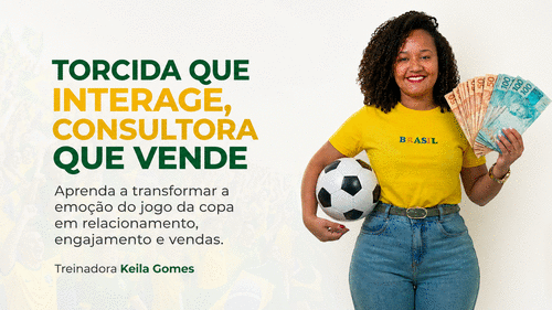 TORCIDA QUE INTERAGE, CONSULTORA QUE VENDE - Aprenda a transformar a emoção do jogo da copa  em relacionamento, engajamento e vendas - CBT - 13/06 - 15h55