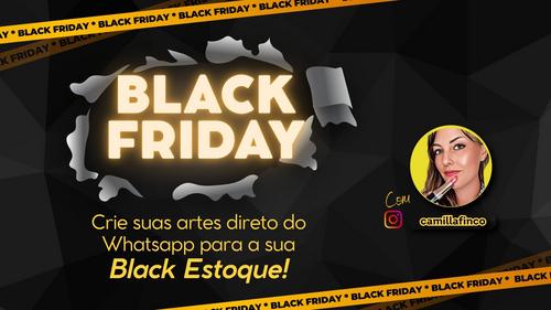 Crie suas artes direto do Whatsapp para sua Black Friday - Cria莽茫o de arte para divulga莽茫o - CBT - 20/11 - 19h45
