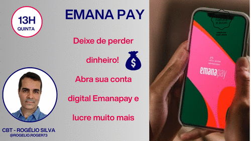 EMANA PAY - Deixe de perder dinheiro! Abra sua conta digital Emanapay e lucre muito mais. CBT Rogelio - GN - Williane - 04/12 - 13h00
