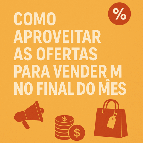 Como aproveitar as ofertas para vender mais no final do mês - Ação fecha mês - CBT - 23/05 - 13h59