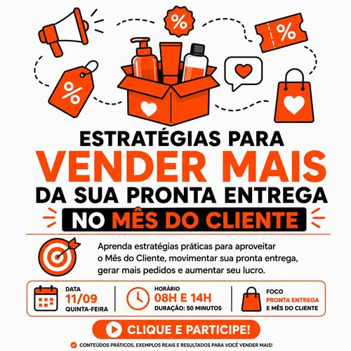 ESTRATÉGIAS PARA VENDER MAIS DA SUA PRONTA ENTREGA NO MÊS DO CLIENTE - Estratégia de vendas - CBT - 11/09 - 08h00