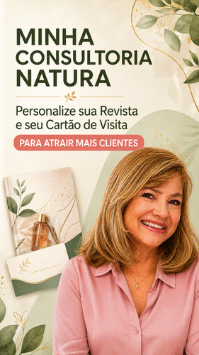 🌟 Aprenda a aproveitar os recursos da Consultoria Natura para divulgar seu trabalho e fazer sucesso! - Minha Consultoria Natura: - CBT - 04/09 - 08h00