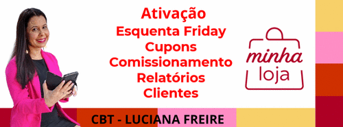 Minha Loja tá ON! - Ativação, Esquenta Friday, Cupons, Comissionamento, Relatórios e Clientes - CBT - 19/11 - 08h00
