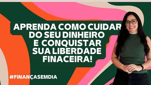 Como cuidar do dinheiro e conquistar sua liberdade. #finan莽asemdia - consultoria - CBT - 18/11 - 10h30