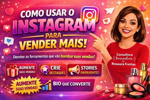 Instagram - Usando as ferramentas  para vender produtos natura e avon, criando destaques e deixando uma bio profissional - CBT - 27/05 - 08h00