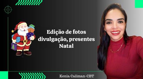 Edição de fotos divulgação, presentes Natal - WhatsApp - CBT - 10/12 - 08h00