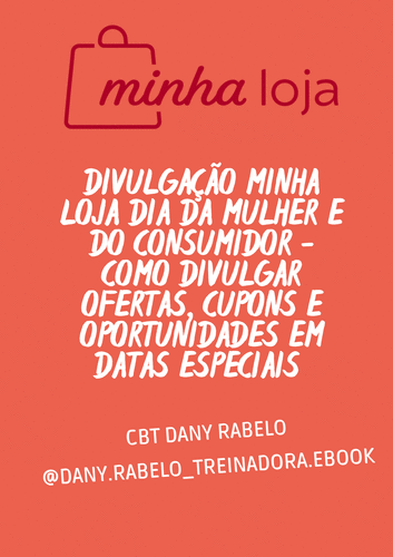 Divulgação Minha Loja Dia Da Mulher e do Consumidor - Como divulgar ofertas, cupons e oportunidades em datas especiais - CBT - 05/03 - 15h50