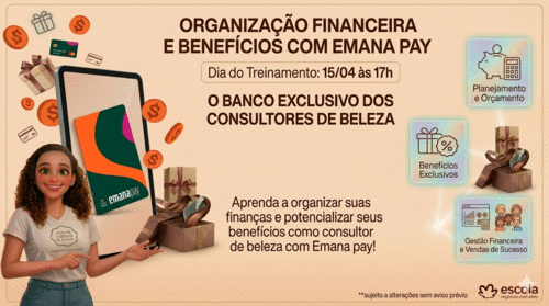 ORGANIZAÇÃO FINANCEIRA E BENEFÍCIOS COM EMANA PAY - O BANCO EXCLUSIVO DOS CONSULTORES DE BELEZA - GN - GARDENIA MENESES SARAIVA NOGUEIRA - 15/04 - 17h00