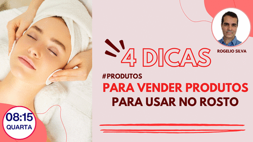 #PRODUTOS - Produto para o rosto - 4 Dicas para usar produtos do rosto e vender mais na prática -  cbt - rogelio - CBT - 05/03 - 08h00