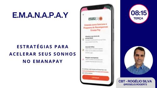 EMANA PAY - ESTRATÉGIAS PARA ACELERAR SEUS SONHOS NO EMANAPAY - CBT- ROGELIO - CBT - 03/02 - 08h15