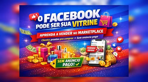 O FACEBOOK PODE SER SUA VITRINE - Aprenda a usar o Facebook Marketplace do jeito certo para atrair clientes prontos pra comprar - CBT - 12/05 - 20h30