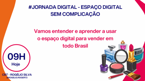 #JORNADA DIGITAL - Espaço Digital sem Complicação - Vamos entender e aprender a usar o espaço digital para vender em todo Brasil - CBT - ROGELIO - GN - Williane - 18/04 - 09h00