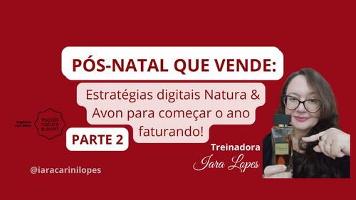 PÓS-NATAL QUE VENDE - Estratégias digitais Natura e Avon para começar o ano faturando -  PARTE 2 - CBT - 30/12 - 09h00