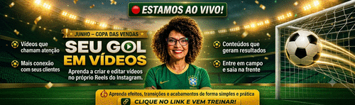 SEU GOL EM VIDEOS CRIANDO VIDEOS NO INSTAGRAM - APRENDA A CRIAR E EDITAR VIDEOS PELO REELS DO INSTAGRAM - CBT - 11/06 - 13h30