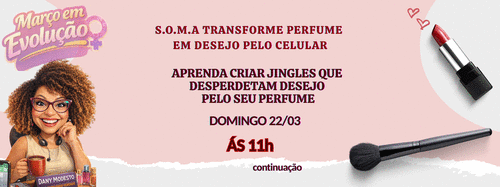 #MOVIMENTOPERFUMADO2026 - MARÇO EM EVOLUÇÃO - S.O.M.A VISUAL TRANSFORME SEU JINGLE EM VITRINE QUE VENDE - CBT - 22/03 - 11h00