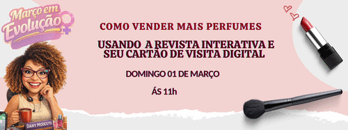 #MOVIMENTOPERFUMADO2026 -COMO VENDER MAAIS PERFUMES USANDO - A REVISTA INTERATIVA E SEU CARTÃO DE VISITA DIGITAL - CBT - 01/03 - 11h00