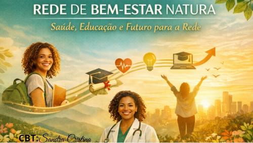 Rede de Bem-Estar Natura - Saúde, Educação e Futuro. - CBT - 01/02 - 15h30