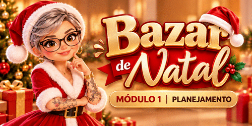 #natal2026 - MEGA BAZAR DE NATAL - Módulo 1 - PLANEJAR - CBT - 24/10 - 09h59