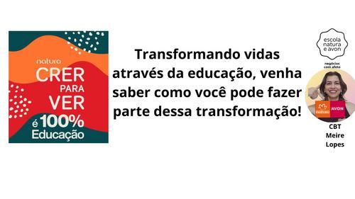 NATURA CRER PRA VER, TRANSFORMANDO VIDAS A TRAVÉS DA EDUCAÇÃO, - VENHA SABER COMO VOCÊ PODE FAZER PARTE DESSA TRANSFORMAÇÃO! - CBT - 16/01 - 08h45