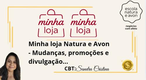 Minha loja Natura e Avon - Mudanças, promoções e divulgação - CBT - 01/02 - 14h30